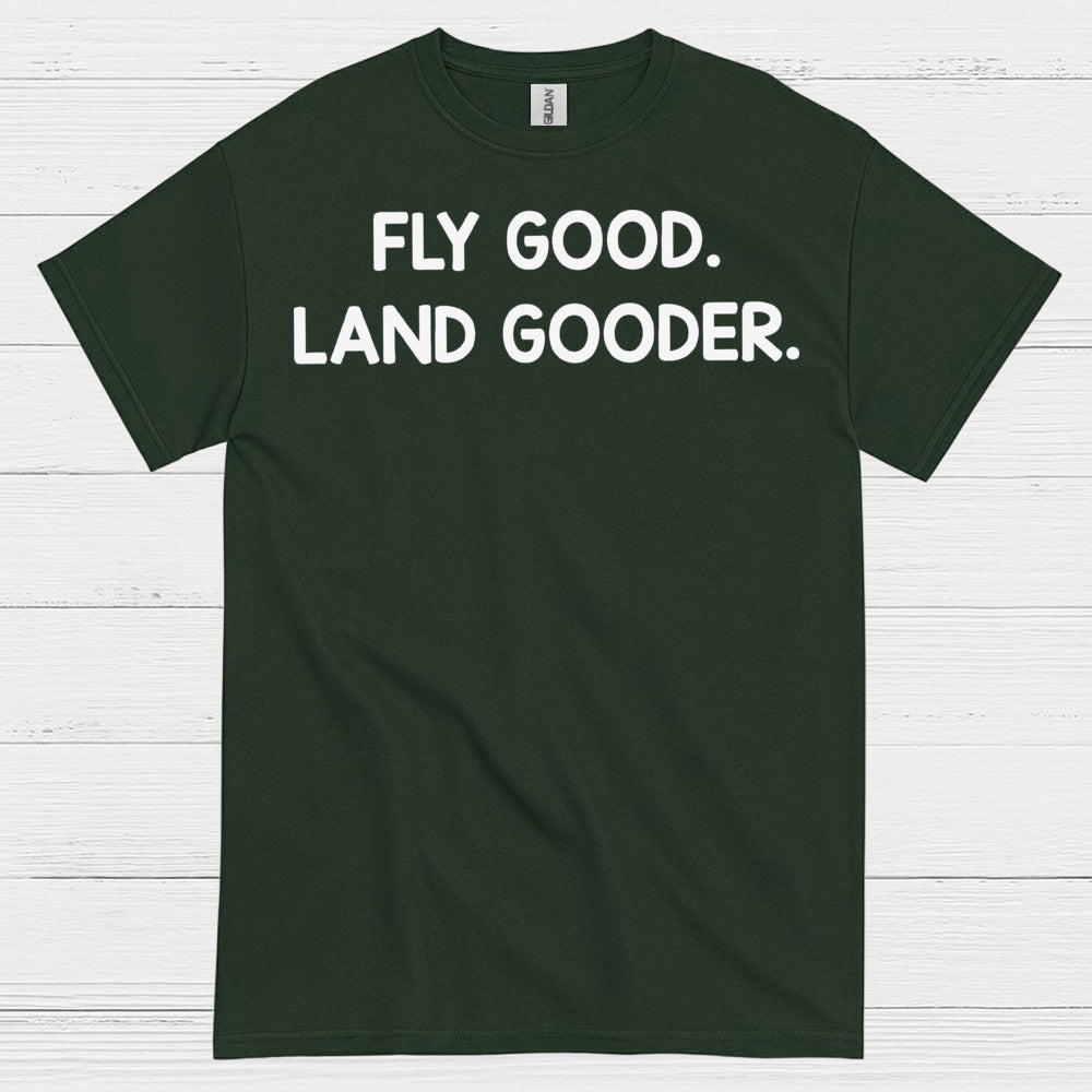 Fly Good Land Gooder T Shirt