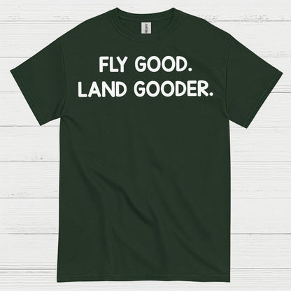 Fly Good Land Gooder T Shirt