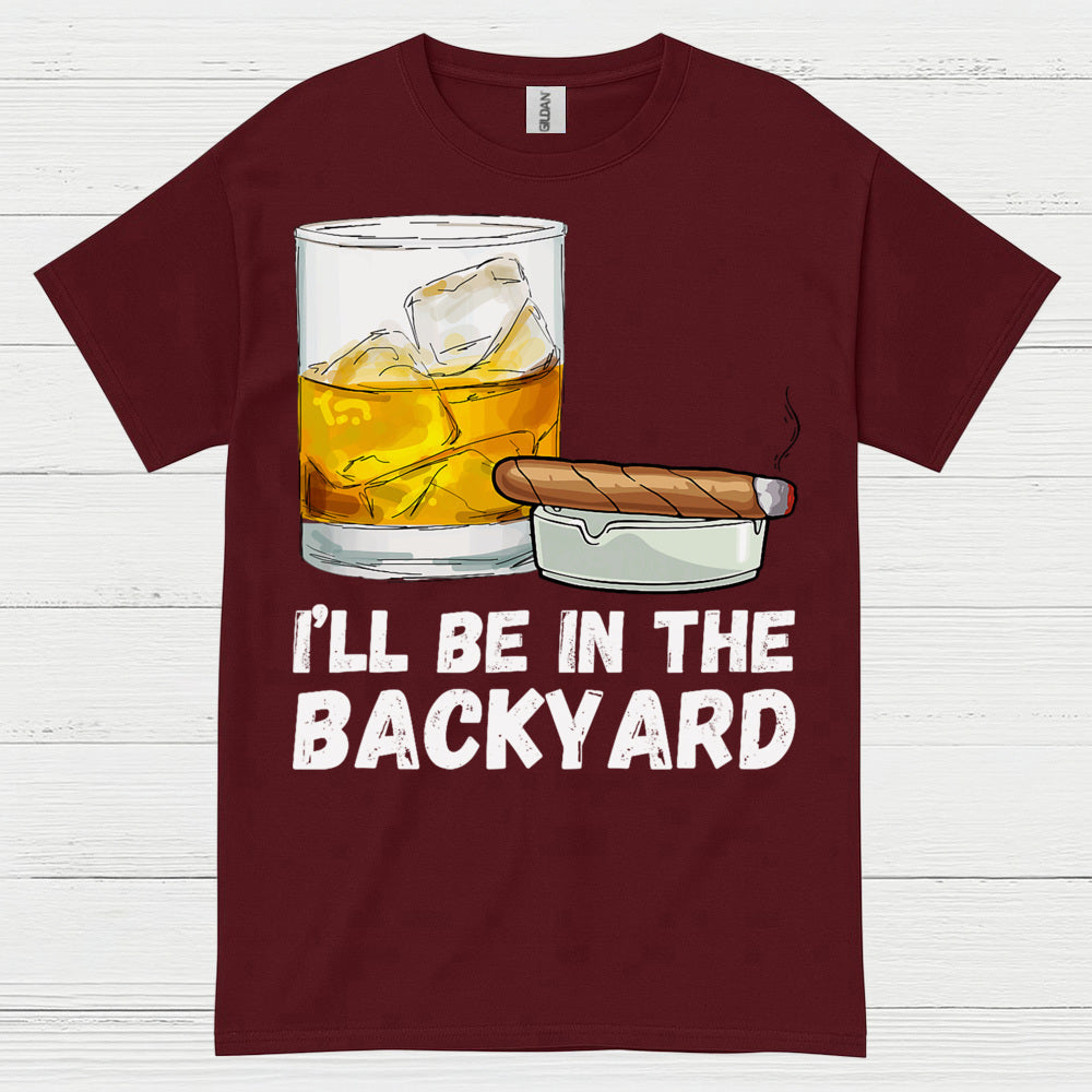 I’ll Be In The Backyard Drinking T Shirt