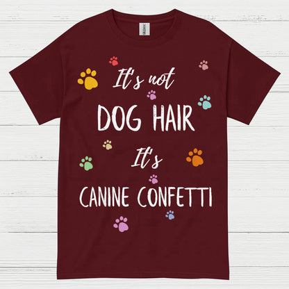 It’s Not Dog Hair It’s Canine Confetti Quote T Shirt