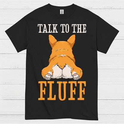 Talk To The Fluff Corgi T Shirt