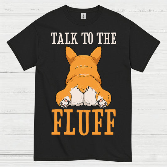 Talk To The Fluff Corgi T Shirt