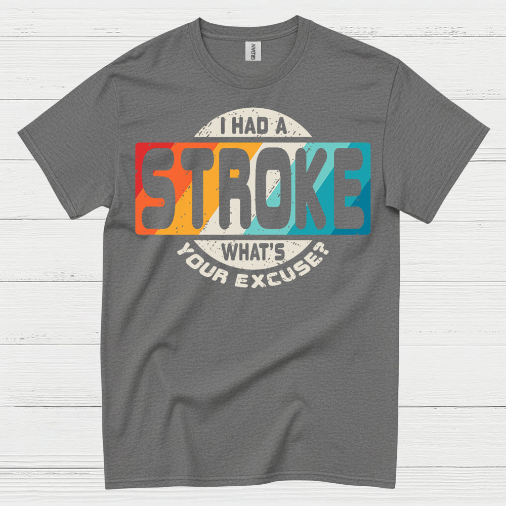 I Had A Stroke Whats Your Excuse T Shirt