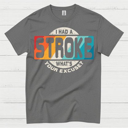 I Had A Stroke Whats Your Excuse T Shirt