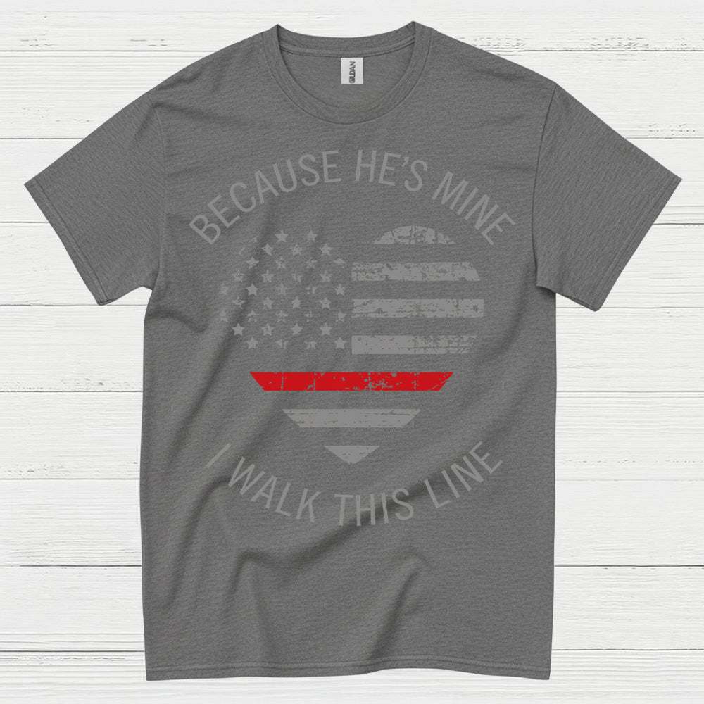 Because He’s Mine Firefighter Support T Shirt