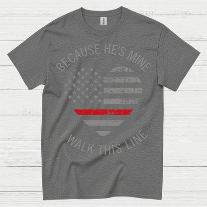 Because He’s Mine Firefighter Support T Shirt