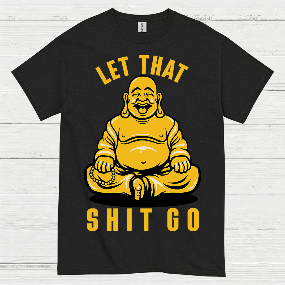 Let That Shit Go Funny Buddha T Shirt