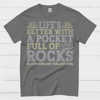 Life’s Better With A Pocket Full Of Rocks T Shirt
