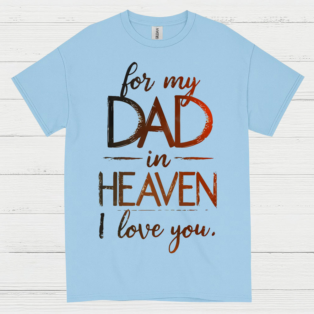 For My Dad In Heaven I Love You T Shirt