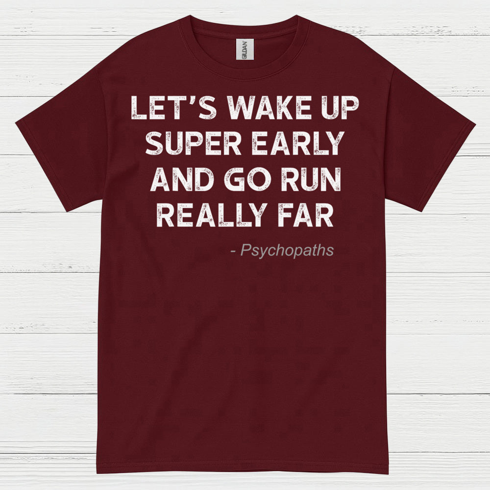 Let’s Wake Up Super Early And Go Run Quote T Shirt