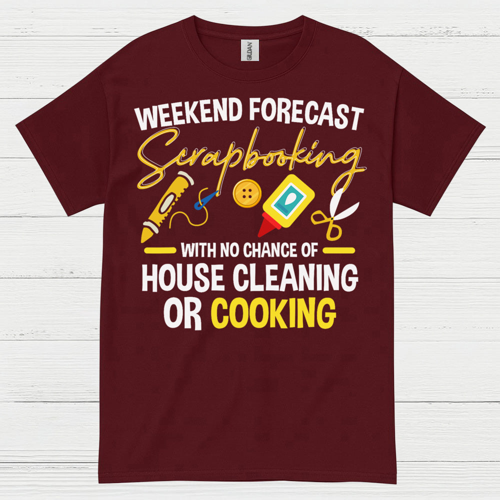 Weekend Forecast Scrapbooking No House Cleaning Or Cooking T Shirt