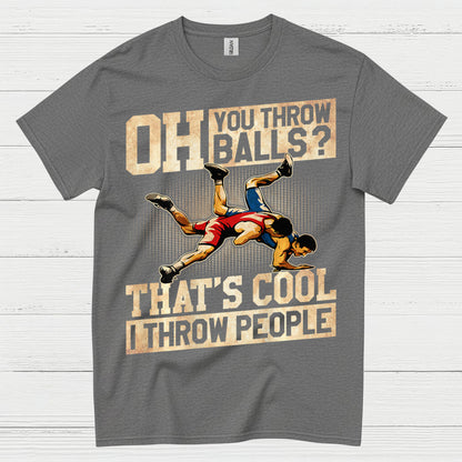Oh You Throw Balls I Throw People Wrestling T Shirt