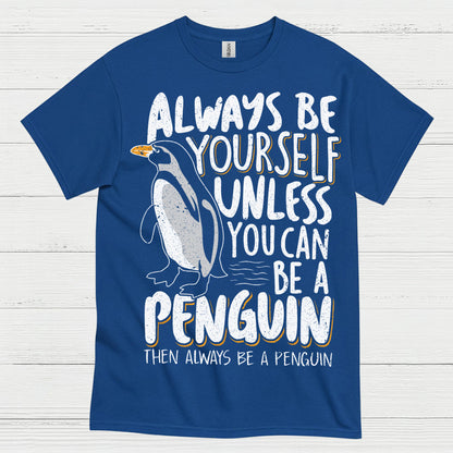 Always Be Yourself Be A Penguin Quote T Shirt