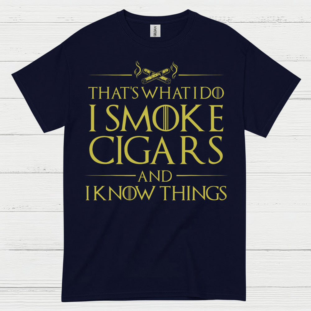 I Smoke Cigars And I Know Things T Shirt