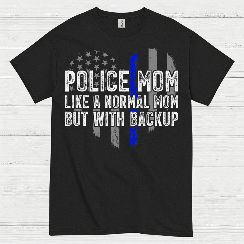 Police Mom Like A Normal Mom But With Backup T Shirt