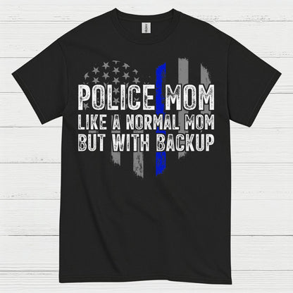 Police Mom Like A Normal Mom But With Backup T Shirt