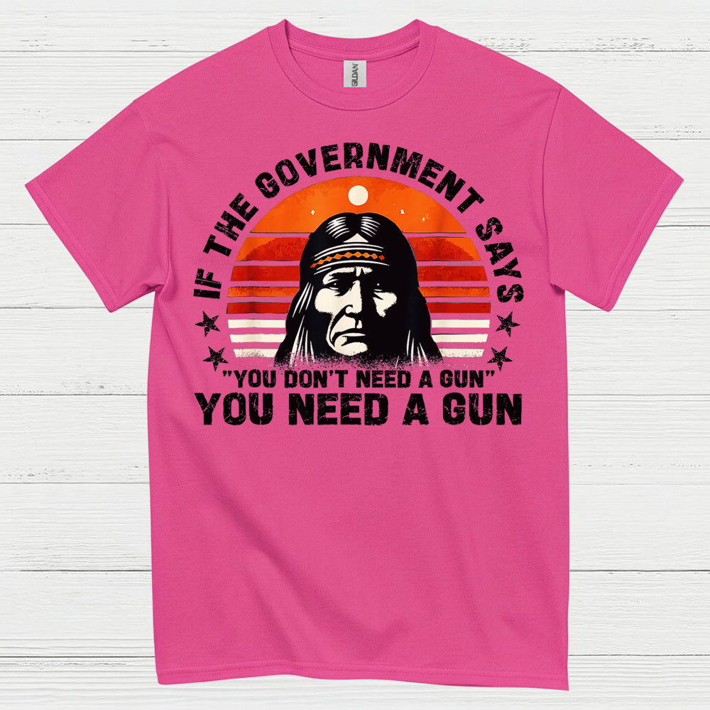 You Need A Gun Patriotic Freedom Statement T Shirt