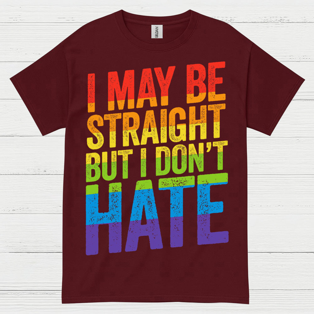 I May Be Straight But I Dont Hate T Shirt