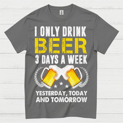 I Only Drink Beer Three Days A Week T Shirt