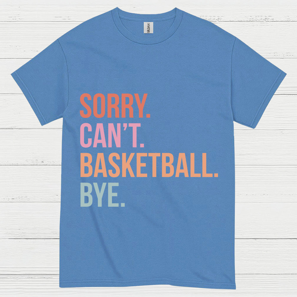 Sorry Can’t Basketball Bye T Shirt