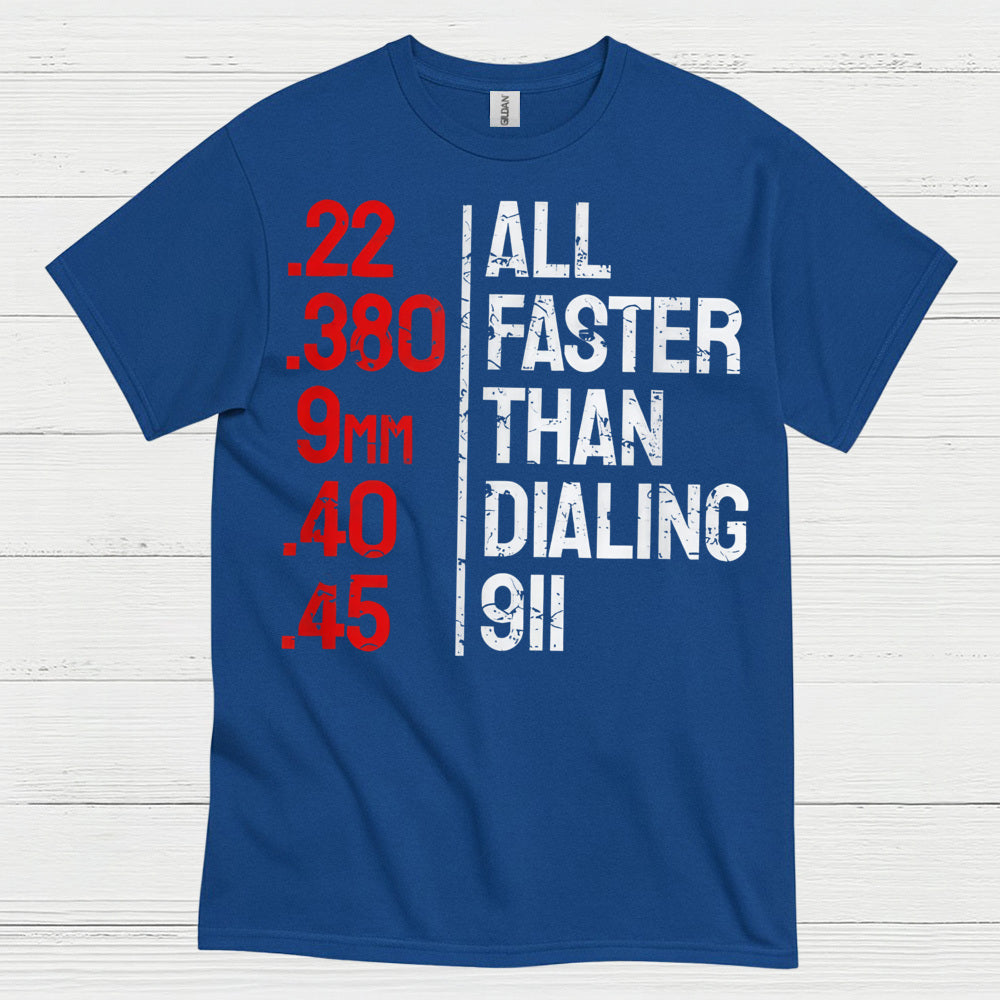 All Faster Than Dialing 911 Gun Humor T Shirt