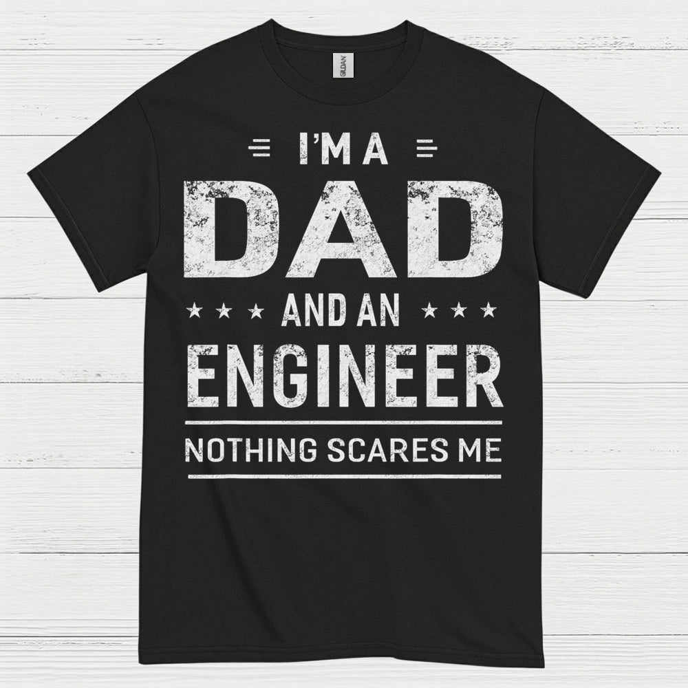 Dad Engineer Nothing Scares Me T Shirt