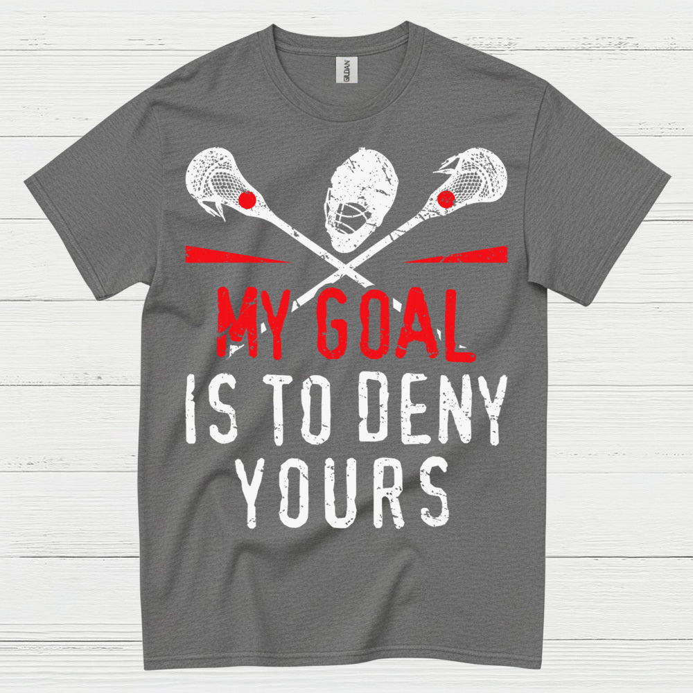 My Goal Is To Deny Yours Lacrosse T Shirt