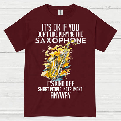 Its OK If You Dont Like Playing Saxophone T Shirt