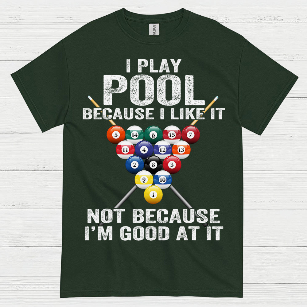 I Play Pool Because I Like It T Shirt