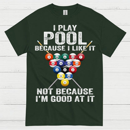 I Play Pool Because I Like It T Shirt