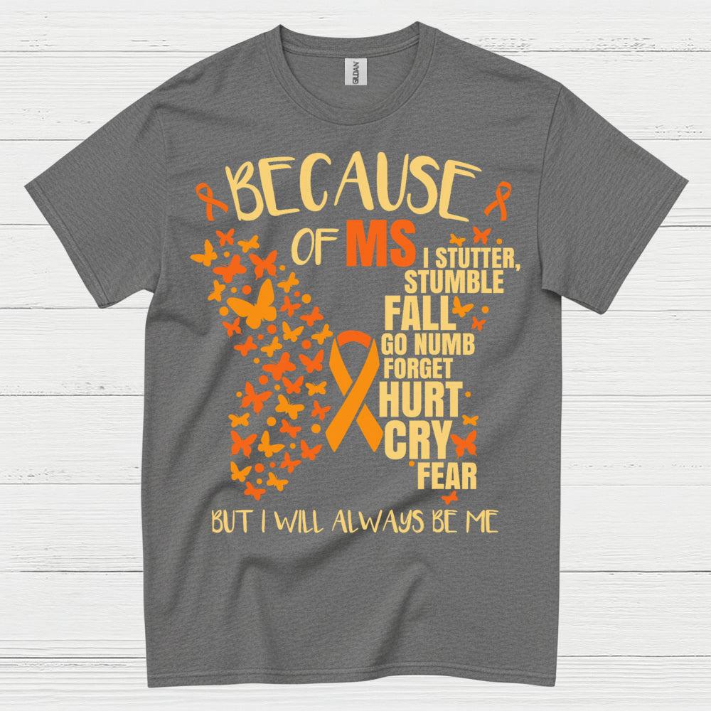Because Of Multiple Sclerosis T Shirt