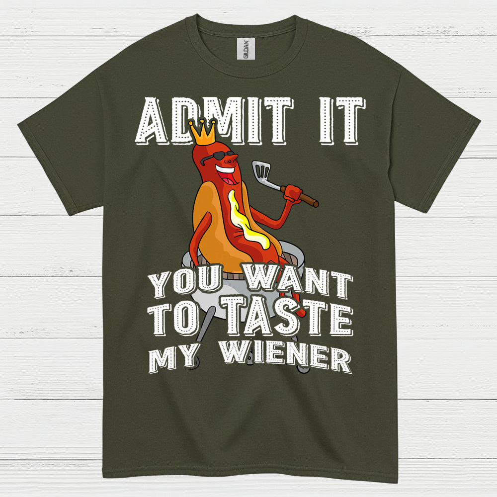 Admit It You Want To Taste My Wiener T Shirt