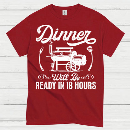 Dinner Ready In 18 Hours BBQ Smoker T Shirt