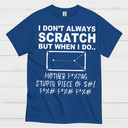 I Don't Always Scratch Pool Humor T Shirt