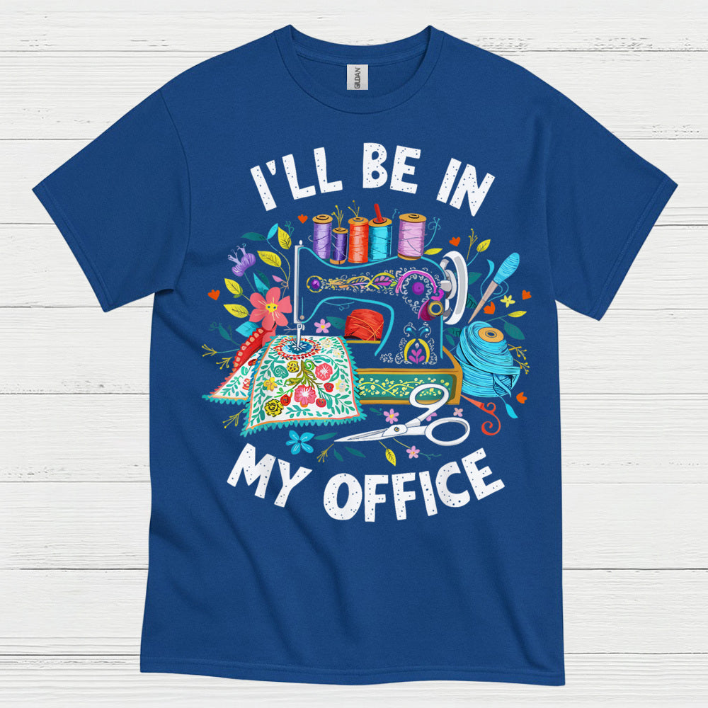 Ill Be In My Office Sewing T Shirt