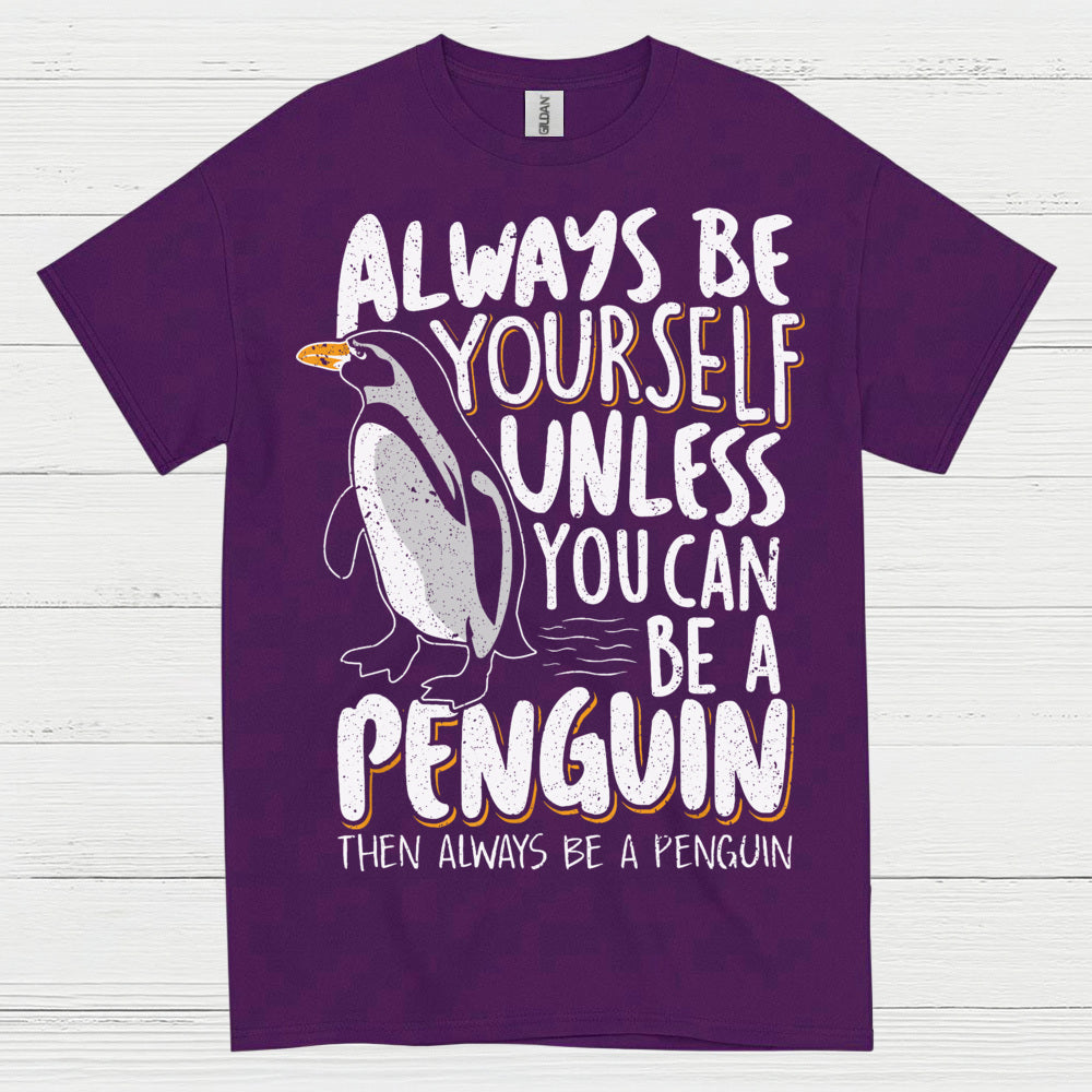 Always Be Yourself Be A Penguin Quote T Shirt