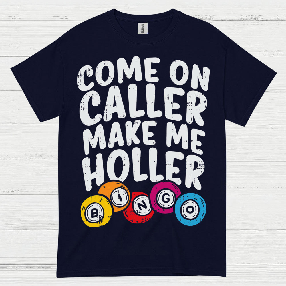 Come On Caller Make Me Holler Quote T Shirt