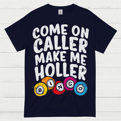 Come On Caller Make Me Holler Quote T Shirt