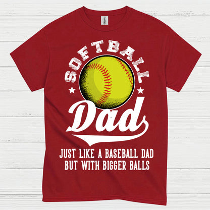 Softball Dad Bigger Balls T Shirt