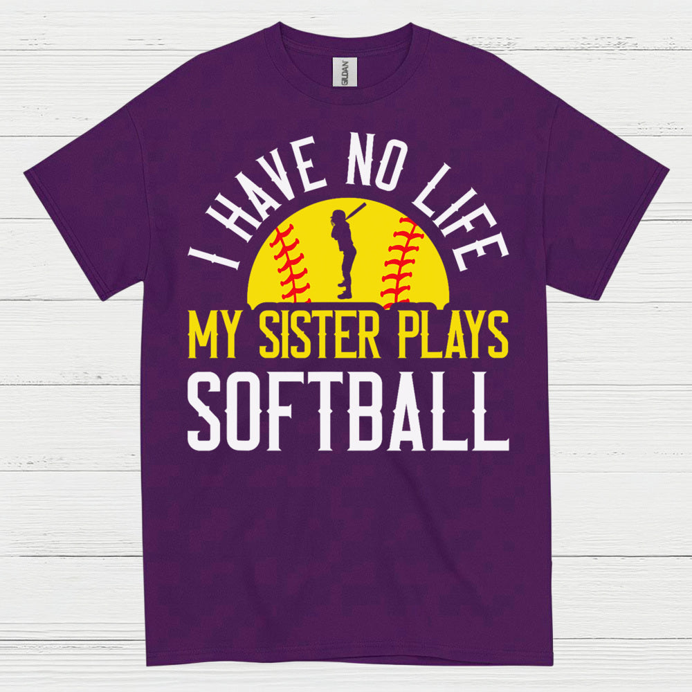 I Have No Life My Sister Plays Softball T Shirt