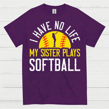 I Have No Life My Sister Plays Softball T Shirt