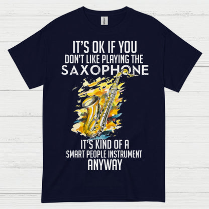 Its OK If You Dont Like Playing Saxophone T Shirt