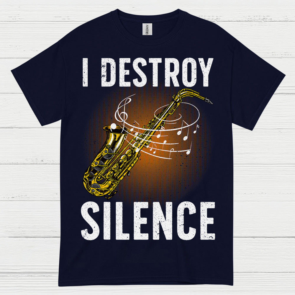 I Destroy Silence Saxophone Music T Shirt