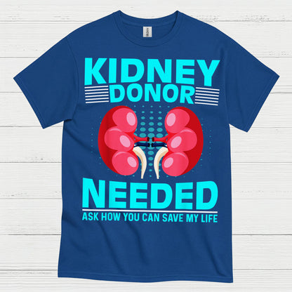 Kidney Donor Needed Life Saving Awareness T Shirt
