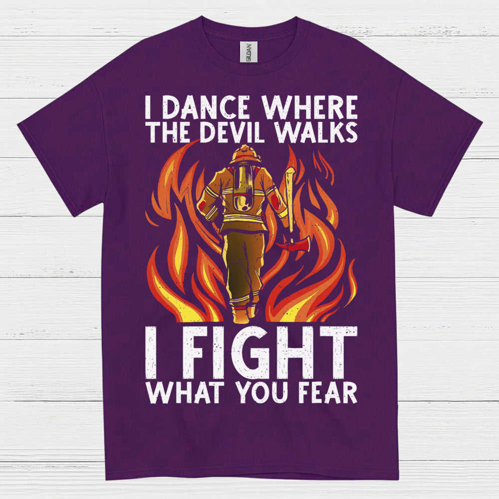 I Fight What You Fear Firefighter Courage T Shirt