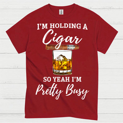 Holding A Cigar So I’m Busy T Shirt