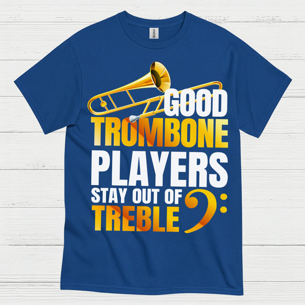 Good Trombone Players Stay Out Of Treble T Shirt