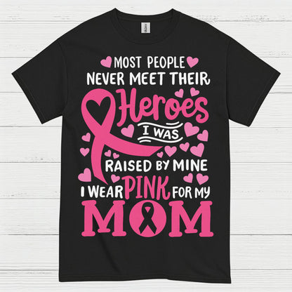 Most People Never Meet Their Heroes I Wear Pink For My Mom T Shirt