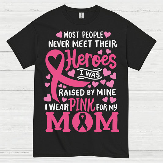 Most People Never Meet Their Heroes I Wear Pink For My Mom T Shirt