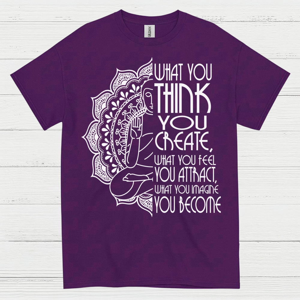 What You Think You Create Zen Quote T Shirt